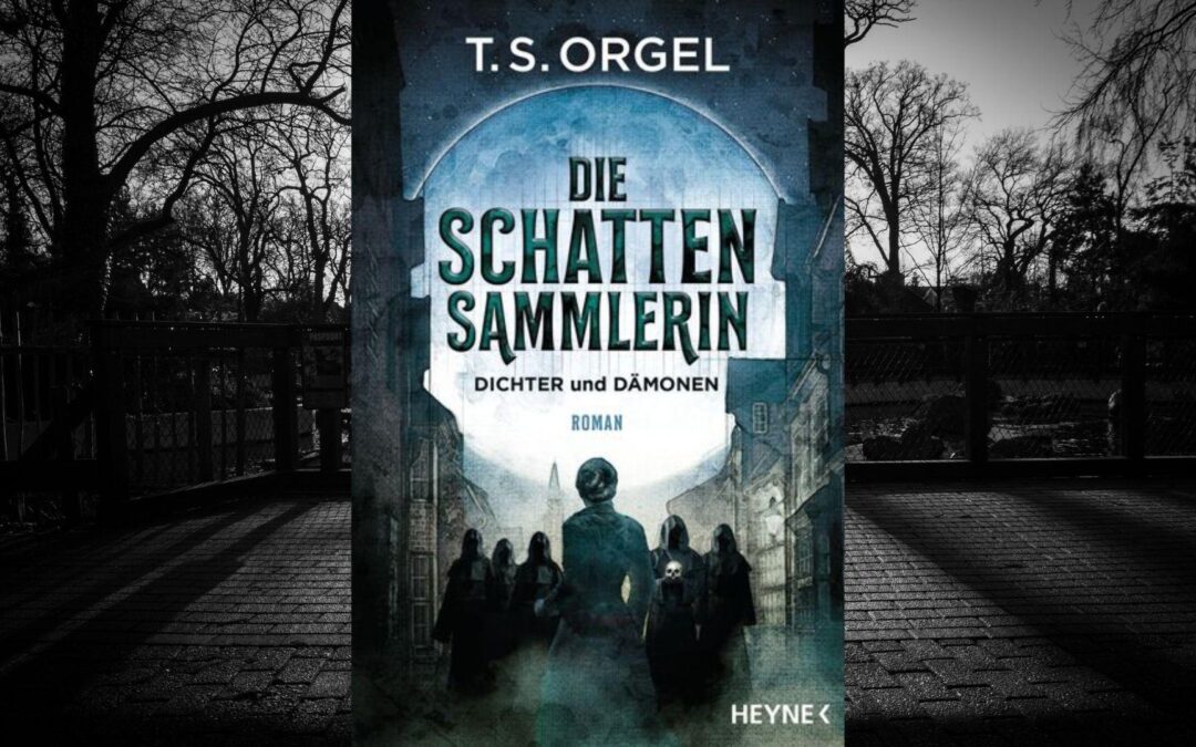 T.S. Orgel: „Die Schattensammlerin – Dichter und Dämonen“