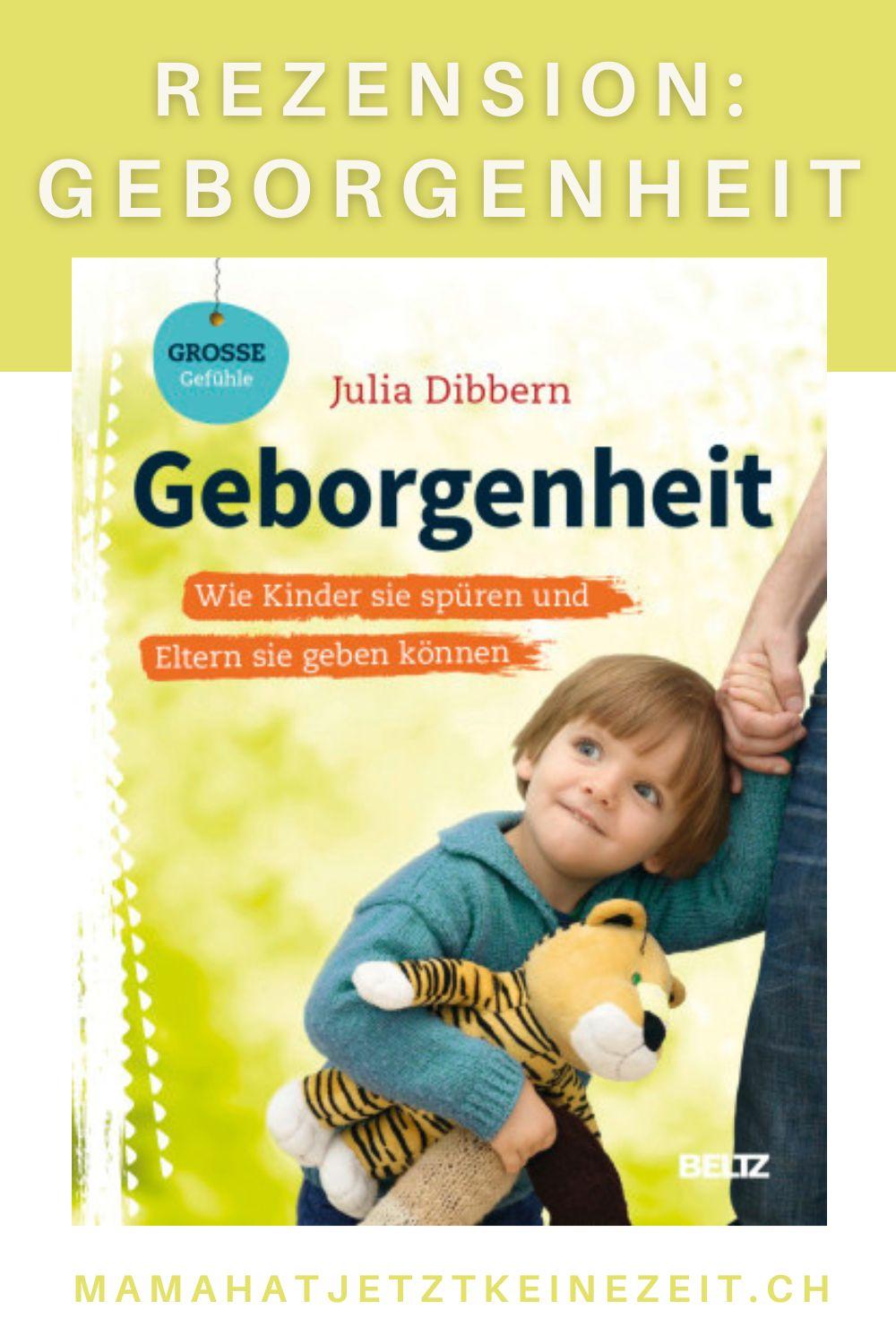 Julia Dibbern: „Geborgenheit. Wie Kinder sie spüren und Eltern sie geben können“