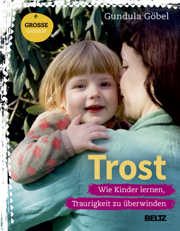 Cover von Gundula Göbel: „Trost. Wie Kinder lernen, Traurigkeit zu überwinden“