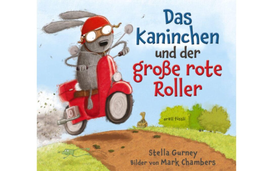 Stella Gurney und Mark Chambers: „Das Kaninchen und der grosse rote Roller“