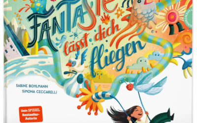 Sabine Bohlmann und Simona Ceccarelli: „Fantasie lässt dich fliegen“ (Bilderbuch)