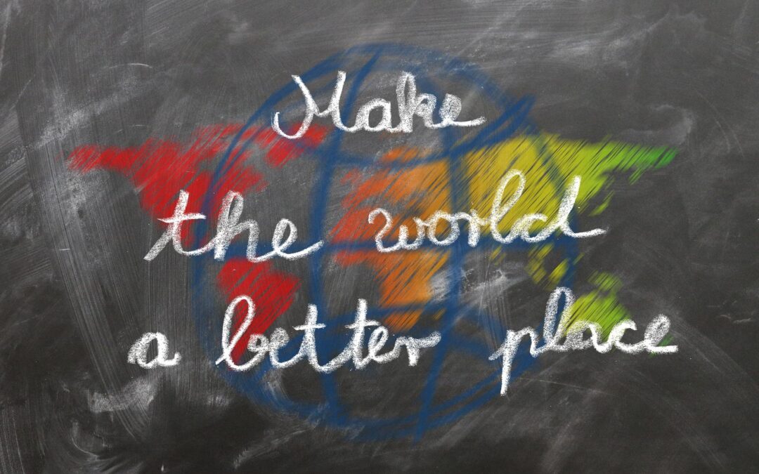 Make the world a better place - Mache die Welt zu einem besseren Ort